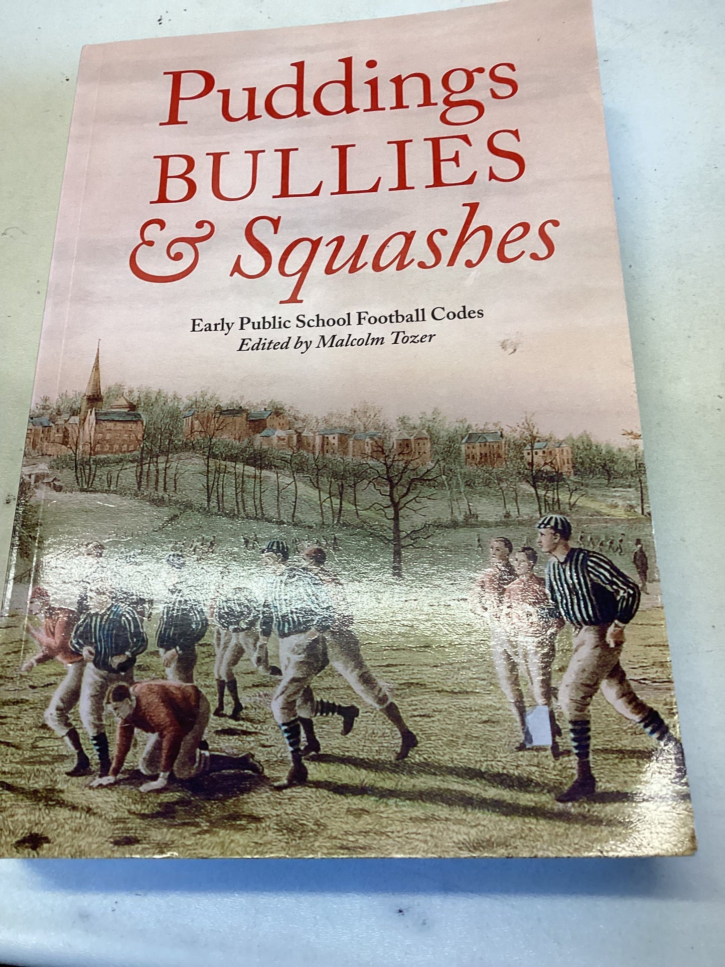 Puddings Bullies & Squashes Early Public School Football Codes Edited by Malcolm Tozer