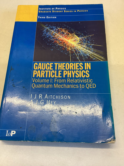 Gauge Theories in Particle Physics Volume 1 From Relativistic Quantum Mechanics to QED