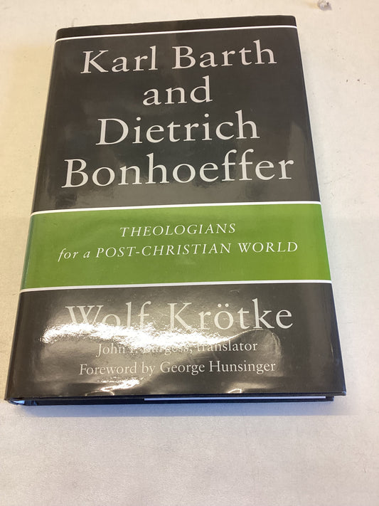 Karl Barth and Dietrich Bonhoeffer Theologians for A Post-Christian World Wolf Krotke