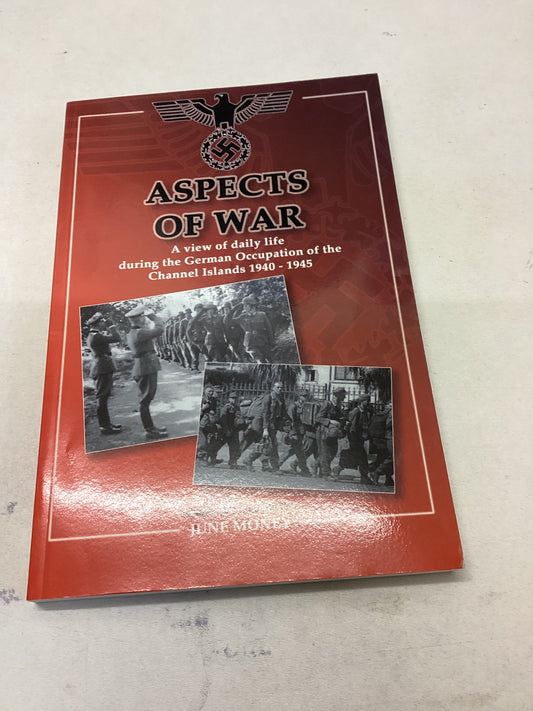 Aspects Of War A View of Daily Life During The German Occupation of The Channel Islands 1940 - 1945