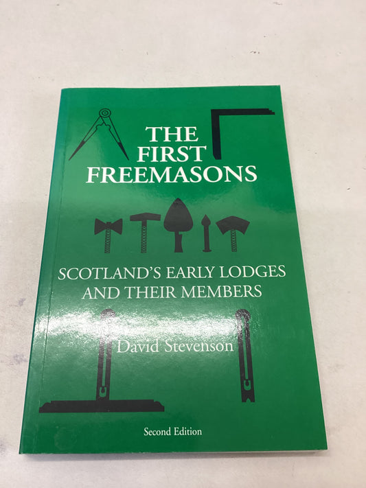 The First Freemasons Scotland's Early Lodges and Their Members David Stevenson Second Edition