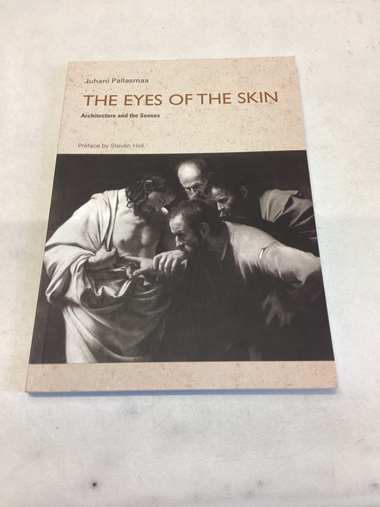 The Eyes of The Skin Architecture and The Senses Juhani Pallasmaa Preface By Steven Holl