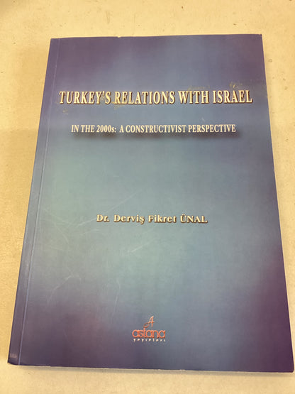 Turkey's Relations With Israel In The 2000s: A Constructivist Perspective Dr Dervis Fikret Unal