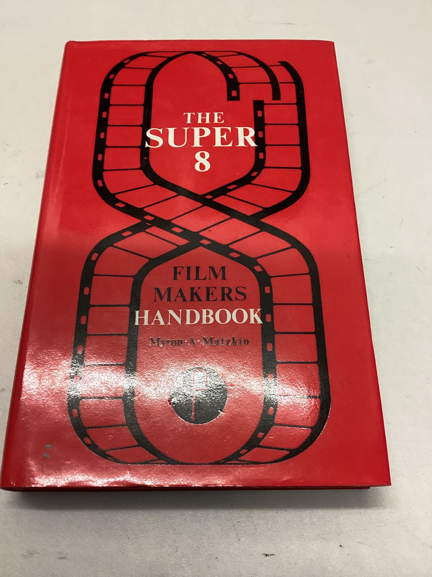 The Super 8 Film Makers Handbook Myron A Matzkin