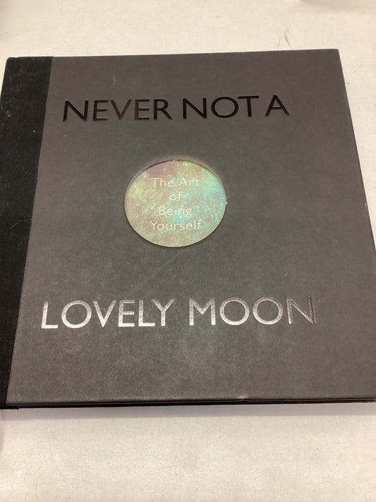 Never Not A Lovely Moon the Art of Being Yourself Signed