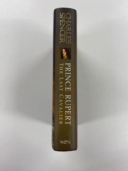 Prince Rupert: The Last Cavalier, Charles Spencer, Weidenfeld and Nicolson, 2007 First Edition (Signed)