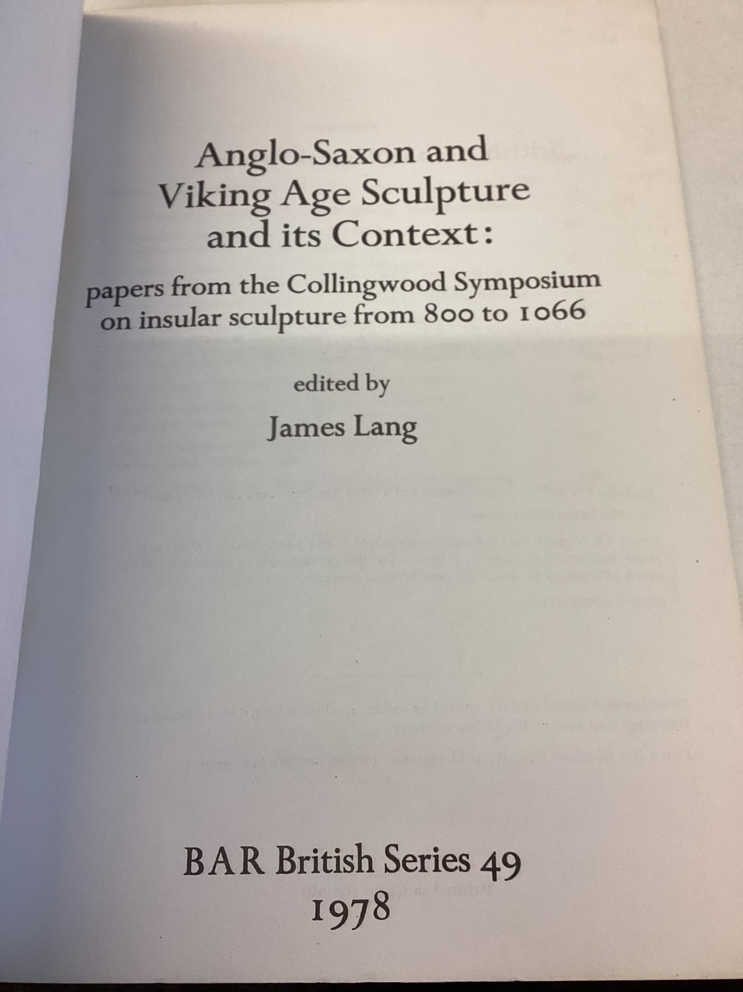 Anglo-Saxon and Viking Age Sculpture BAR Series 49 1978 Edited By James Lang