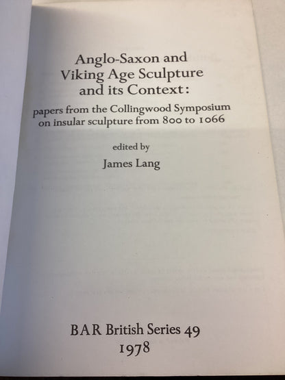 Anglo-Saxon and Viking Age Sculpture BAR Series 49 1978 Edited By James Lang