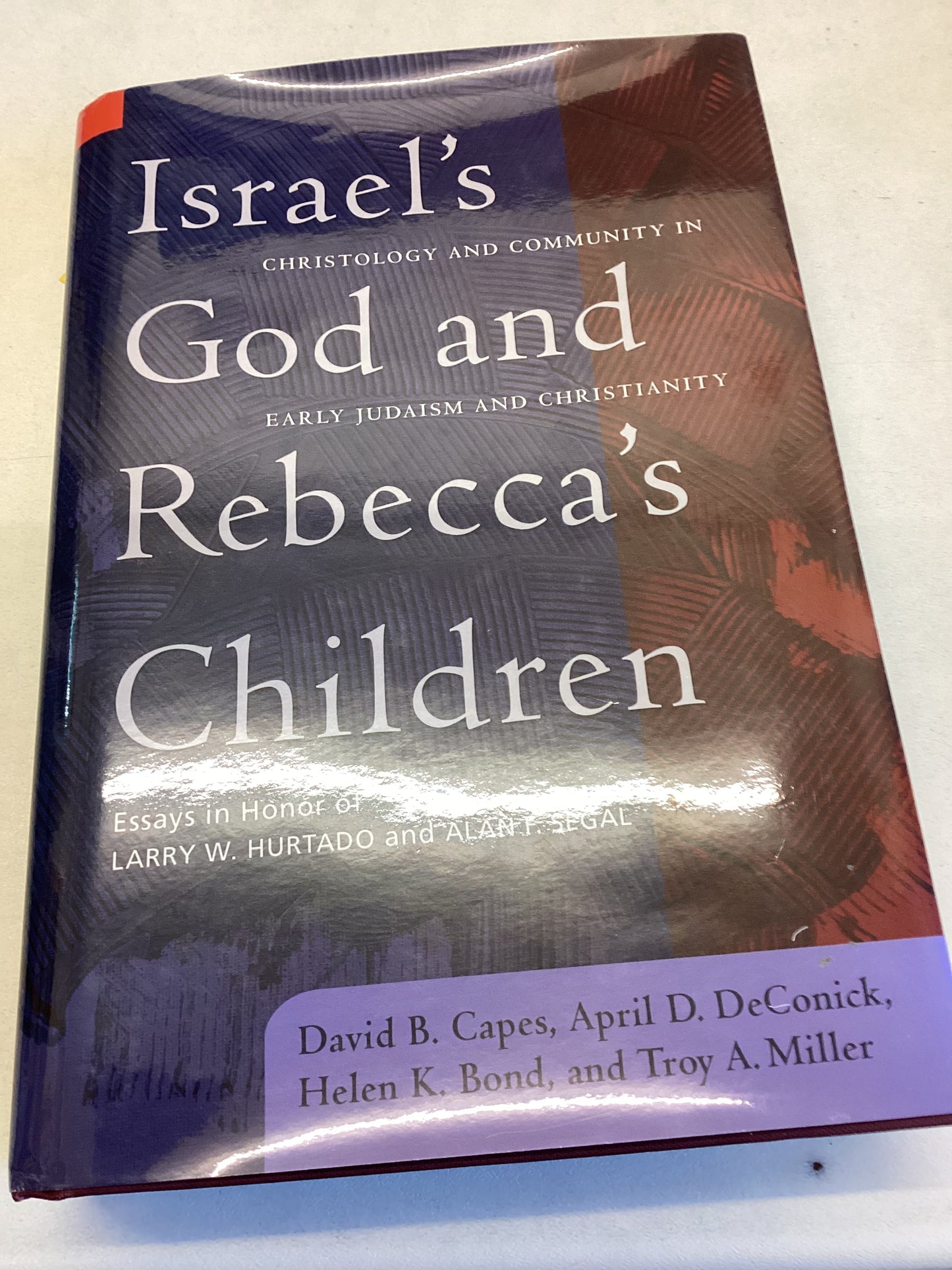 Israel's God And Rebecca's Children Essays in Honor of Larry W Hurtado and Alan F Segal
