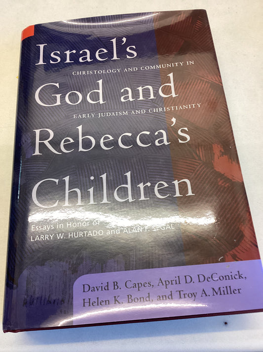 Israel's God And Rebecca's Children Essays in Honor of Larry W Hurtado and Alan F Segal