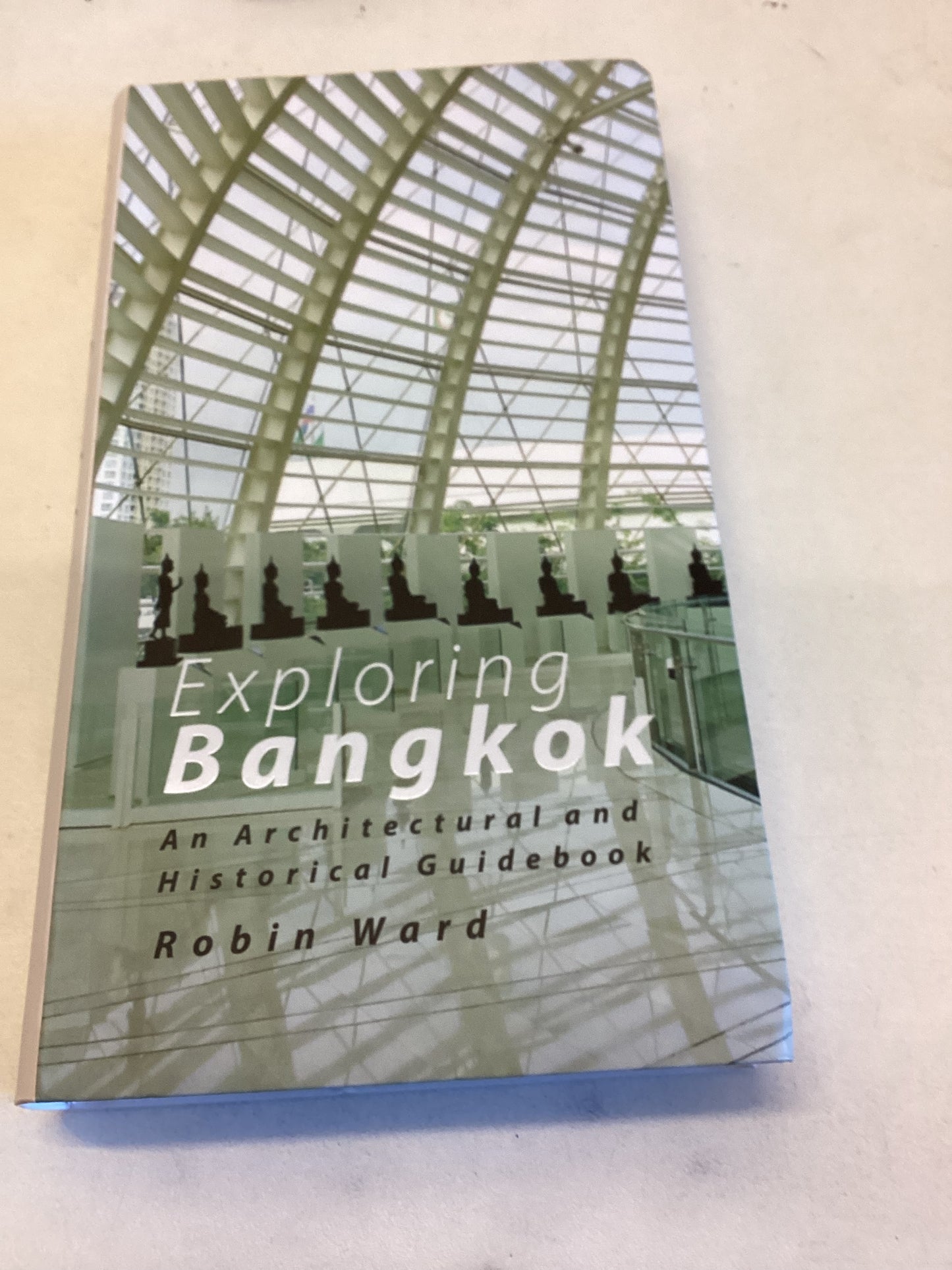 Exploring Bangkok An Architectural and Historical Guidebook Robin Ward