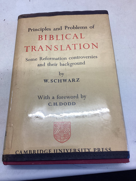 Principles and Problems of Biblical Translation Some Reformation Controversies and Their Background By W Schwarz