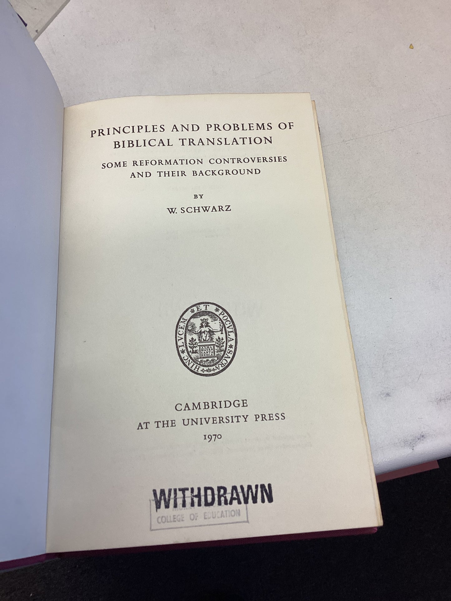 Principles and Problems of Biblical Translation Some Reformation Controversies and Their Background By W Schwarz