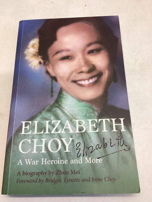 Elizabeth Choy A War Heroine and More A Biography By Zhou Mei
