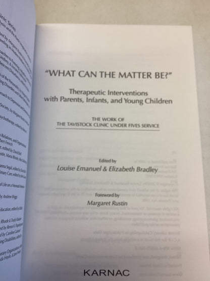 What Can The Matter Be Therapeutic Interventions With Parents, Infants and Young Children Edited By Louise Emanuel and Elizabeth Bradley