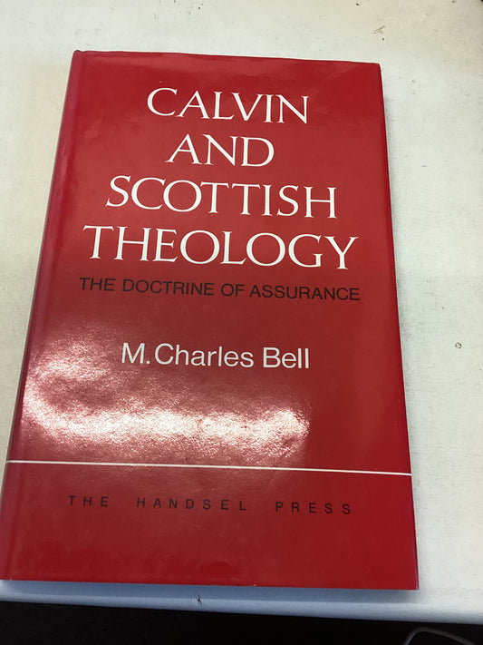 Calvin and Scottish Theology The Doctrine Of Assurance M Charles Bell