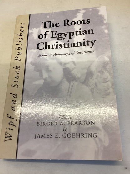 The Roots Of Egyptian Christianity Studies in Antiquity and Christianity Editors Birger A Pearson James R+E Goehring