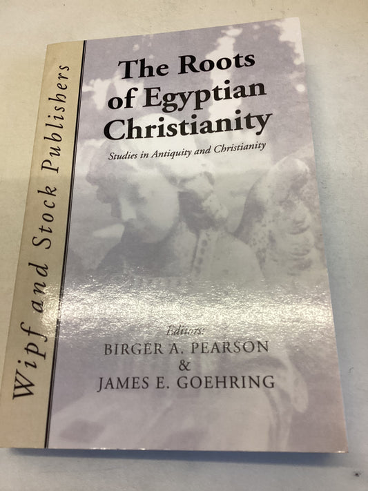 The Roots Of Egyptian Christianity Studies in Antiquity and Christianity Editors Birger A Pearson James R+E Goehring