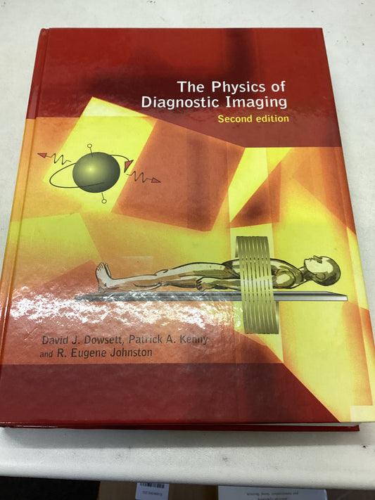 The Physics of Diagnostic Imaging Second Edition David J Dowsett, Patrick A Kenny and R Eugene Johnston