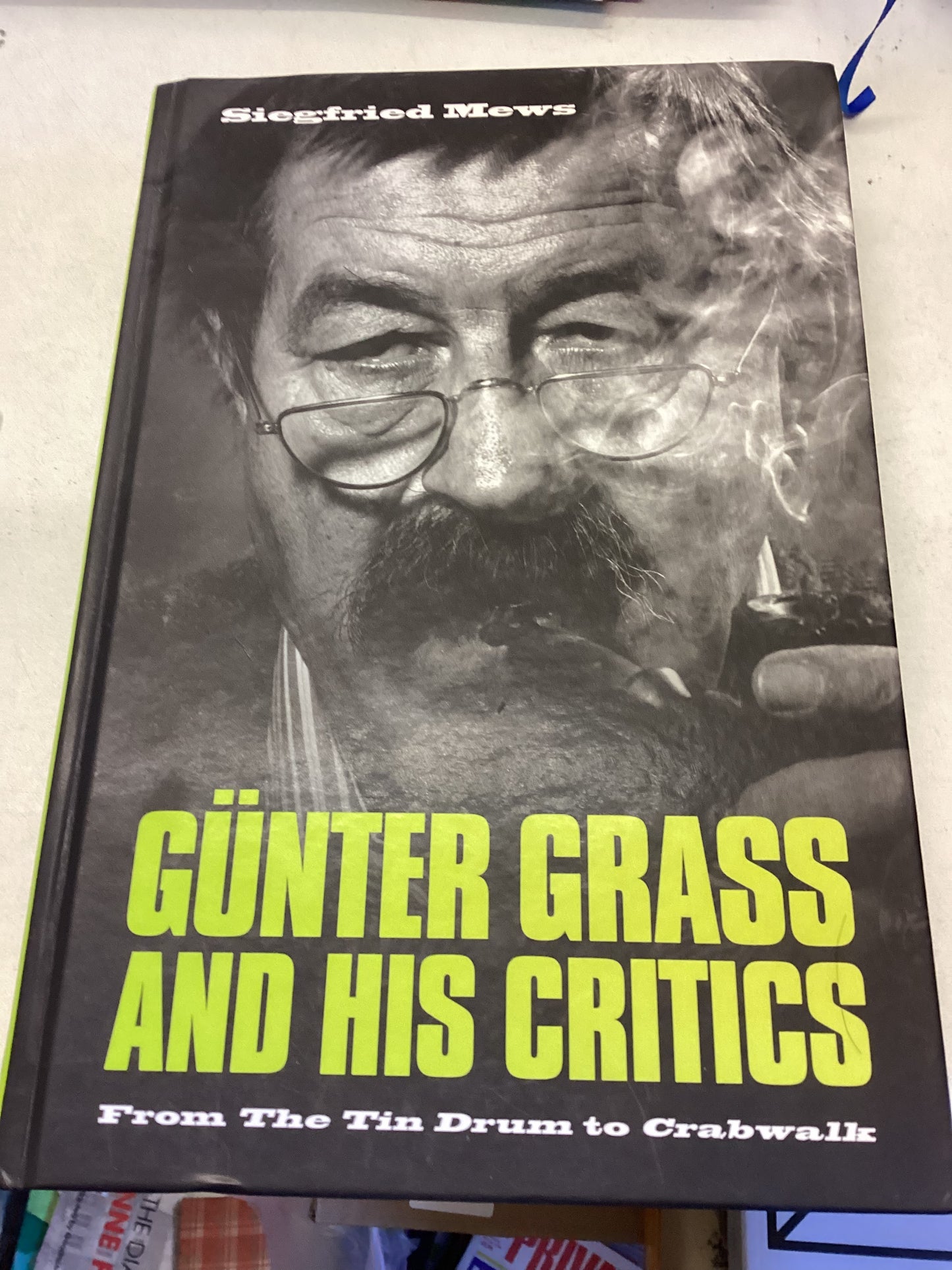 Gunter Grass and His Critics From The Tin Drum to Crabwalk Siegfried Mews