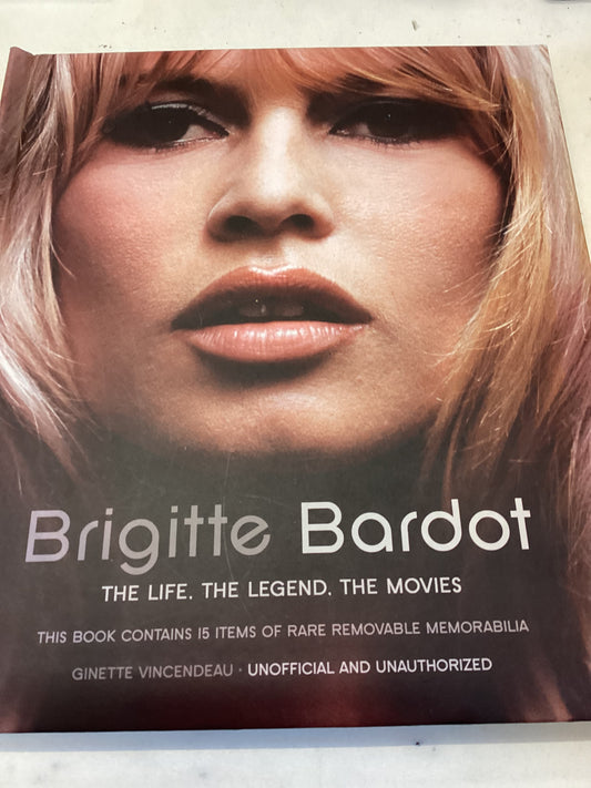 Brigitte Bardot The Life, The Legend, The Movies Ginette Vincendeau
