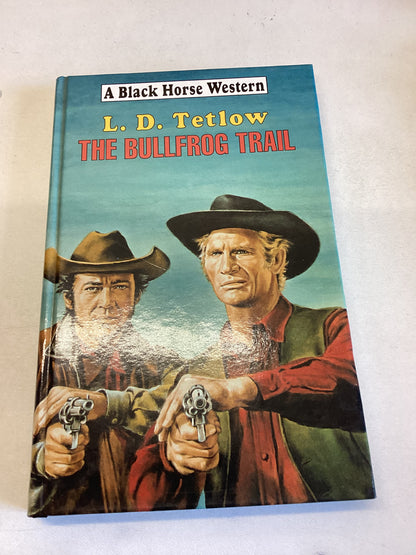 The Bullfrog Trail L D Tetlow A Black Horse Western