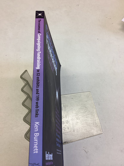 The Essence of Campaigning Fundraising in 52 Exhibits and 199 Web Links Ken Burnett Signed