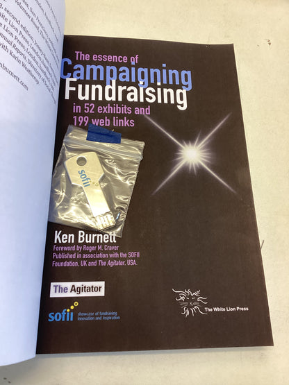 The Essence of Campaigning Fundraising in 52 Exhibits and 199 Web Links Ken Burnett Signed