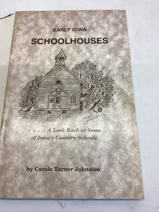 Early Iowa Schoolhouses a Look Back at Some of Iowa's Country Schools Carole Turner Johnston
