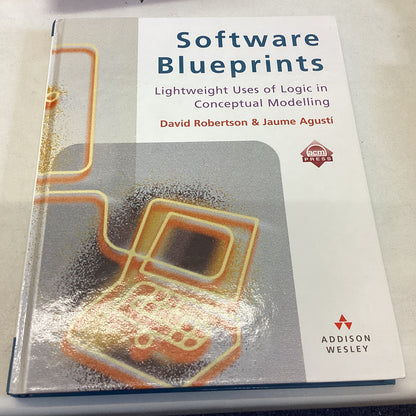 Software Blueprints Lightweight Uses of Logic In Conceptual Modelling David Robertson & Jaume Agusti