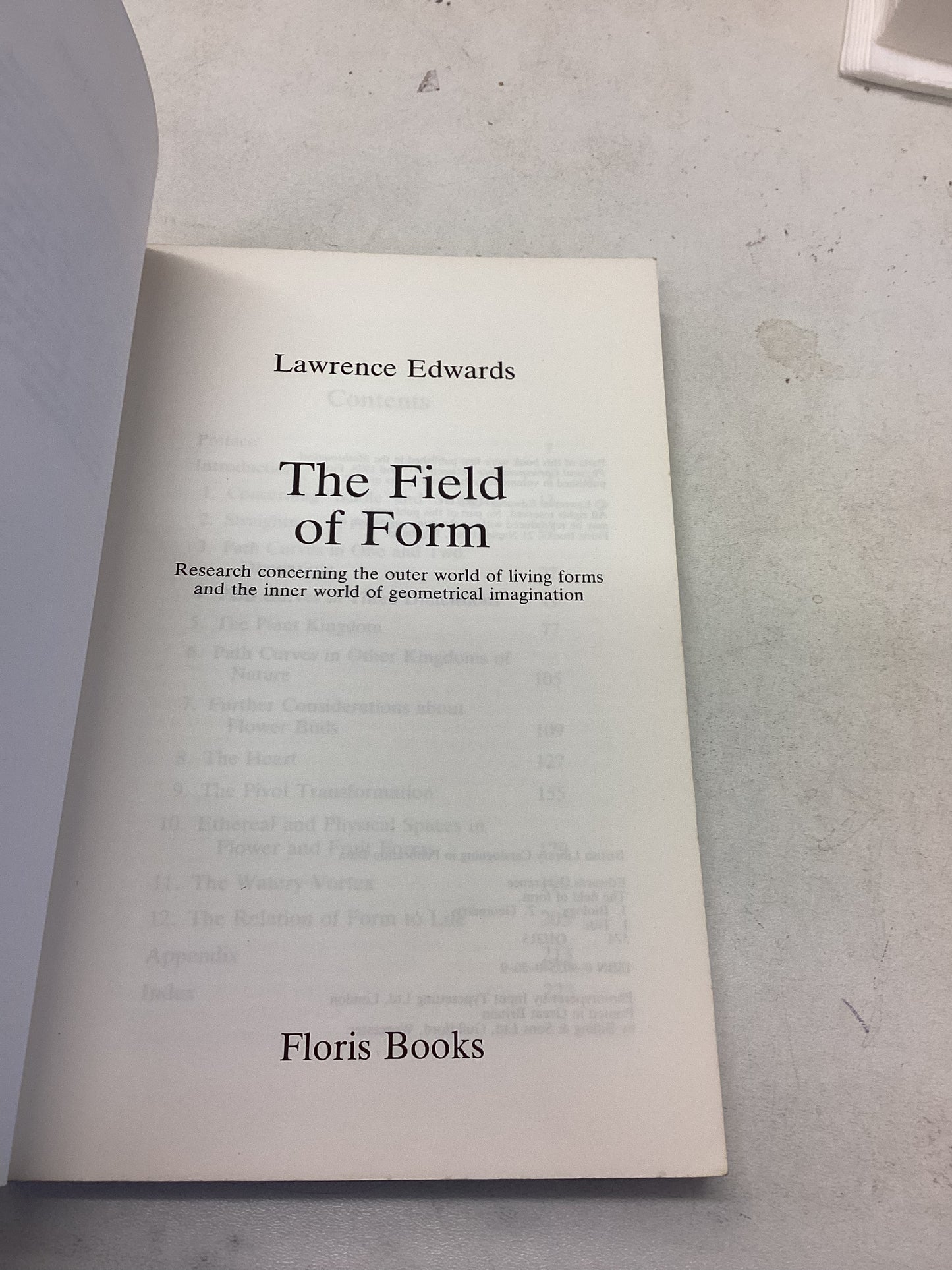 The Field of Form Research Concerning the Outer World of Living Forms and The Inner World of Geometrical Imagination Lawrence Edwards