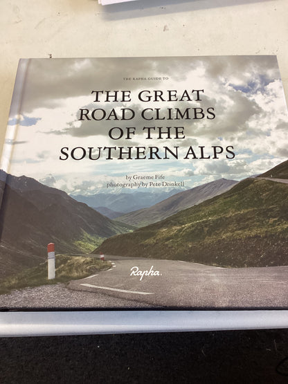 The Great Road Climbs Of The Southern Alps the Rapha Guide Graeme Fife Photographs Peter Drinkell