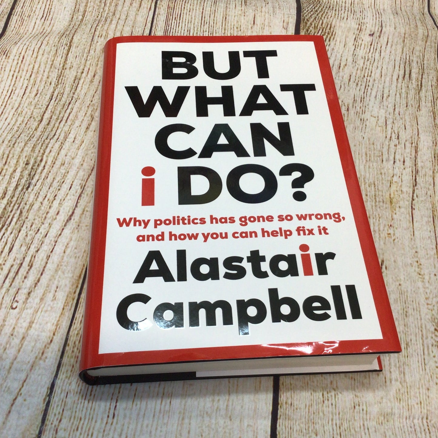But What Can I Do by Alastair Campbell (2023) Signed