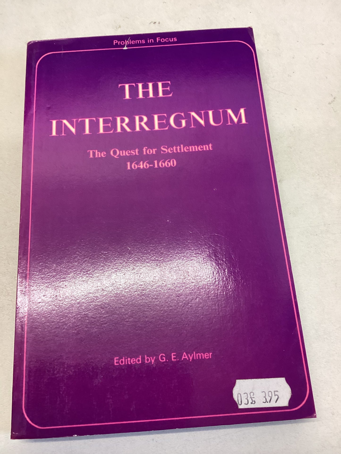 The Interregnum The Quest For Settlement 1646-1660 Edited By G E Ayimer