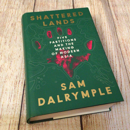 Shattered Lands: Five Partitions & the Making of Modern Asia by Sam Dalrymple (2025)