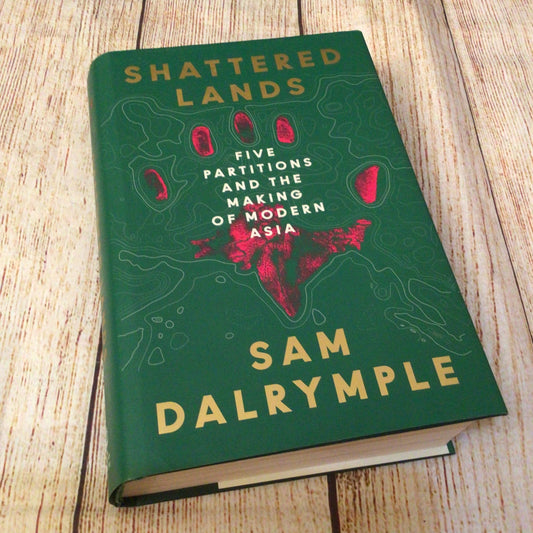 Shattered Lands: Five Partitions & the Making of Modern Asia by Sam Dalrymple (2025)