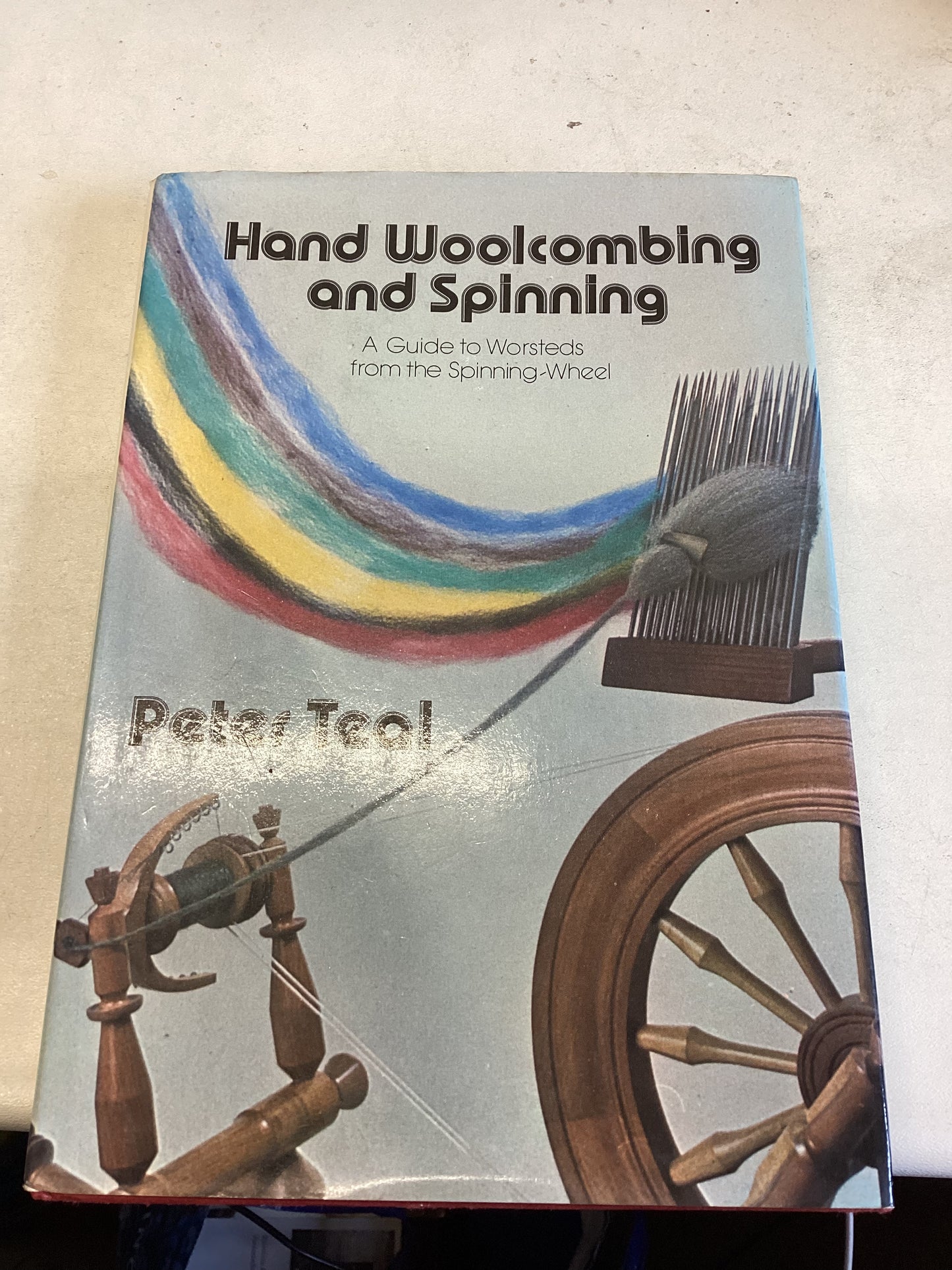 Hand Woolcombing and Spinning A Guide to Worstects from the Spinning Wheel Peter Teal