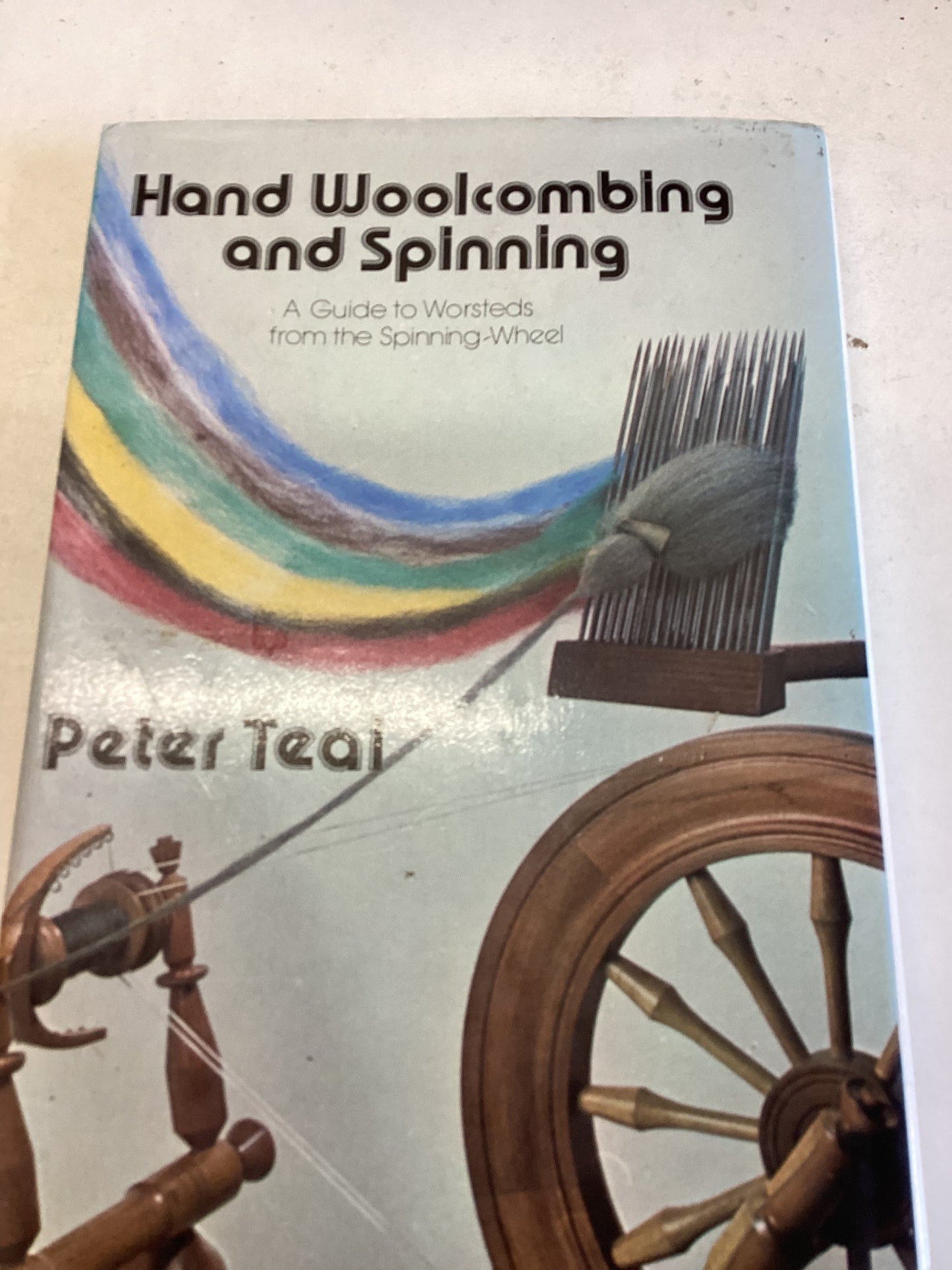 Hand Woolcombing and Spinning A Guide to Worstects from the Spinning Wheel Peter Teal