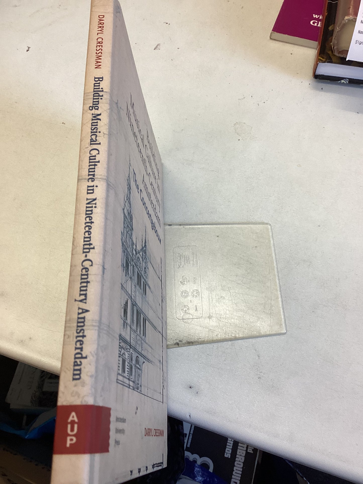 Building Musical Culture In Nineteenth-Century Amsterdam the Concertgebouw Darryl Cressman