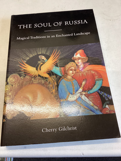 The Soul Of Russia Magical Traditions in an Enchanted Landscape Cherry Gilchrist
