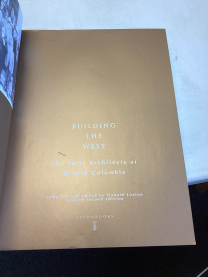 Building The West The Early Architects of British Columbia Revised Second Edition Edited by Donald Luxton
