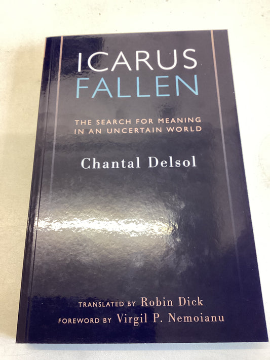 Icarus Fallen the Search For Meaning In An Uncertain World Chantel Delsol