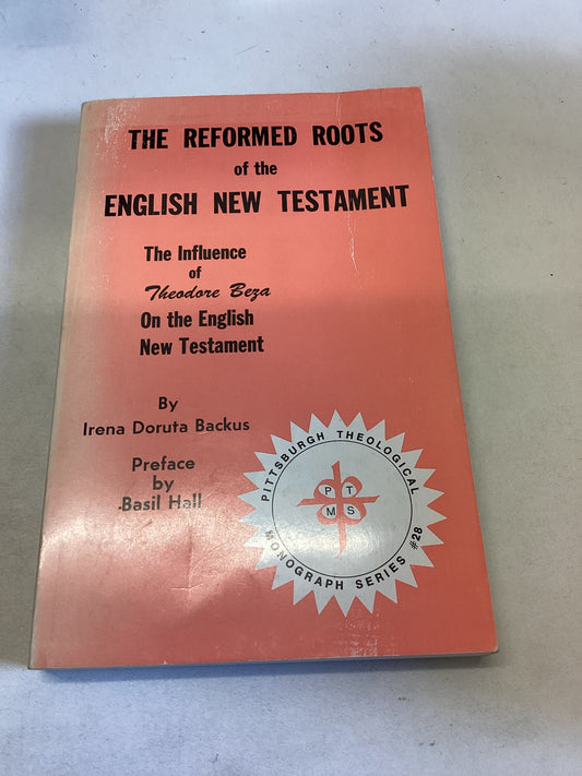 The Reformed Roots of The English New Testament The Influence of Theodore Beza On The English New Testament