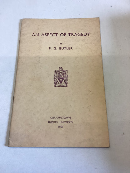 An Aspect of Tragedy by F G Butler Inaugural Lecture Delivered at Rhodes University