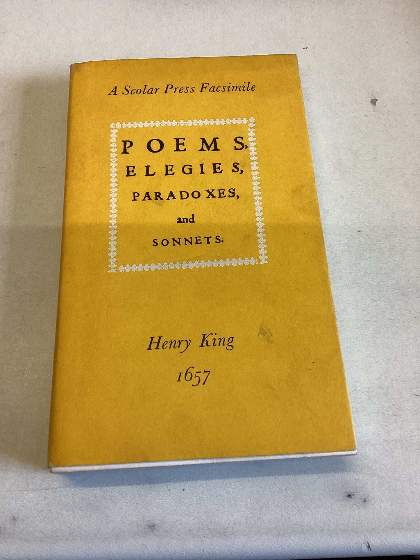 Poems Elegies Paradoxes and Sonnets Henry King 1657 a Scolar Press Facsimile