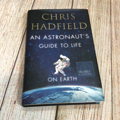 An Astronaut’s Guide to Life on Earth by Chris Hadfield (2013) Signed