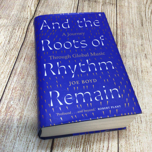 And the Roots of Rhythm Remain: A Journey Through Global Music by Joe Boyd