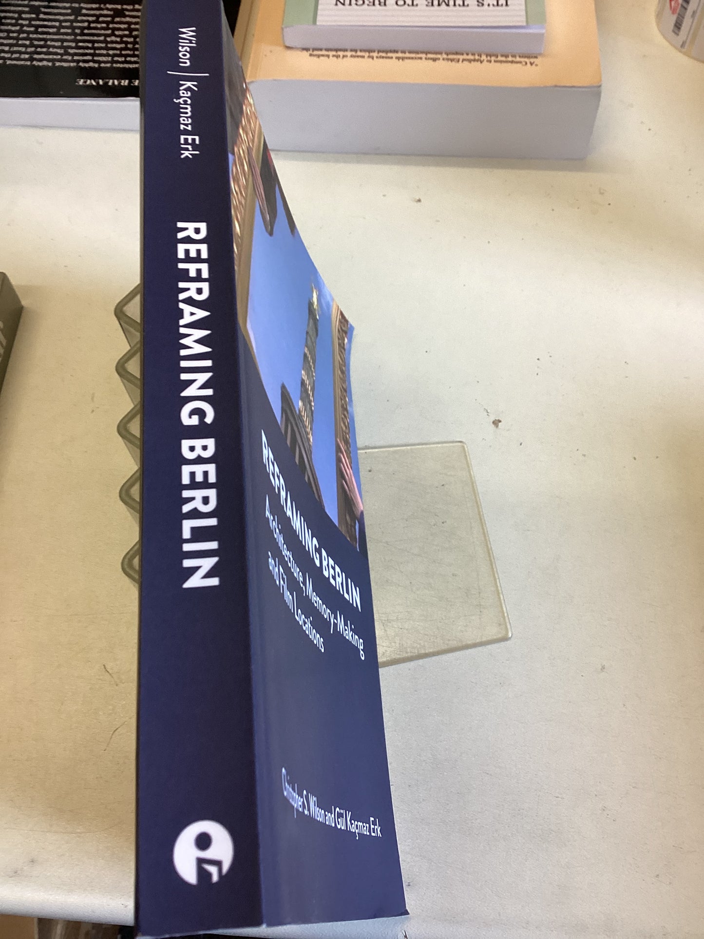 Reframing Berlin Architecture Memory-Making and Film Locations Christopher S Wilson Gul Kacmaz Erk