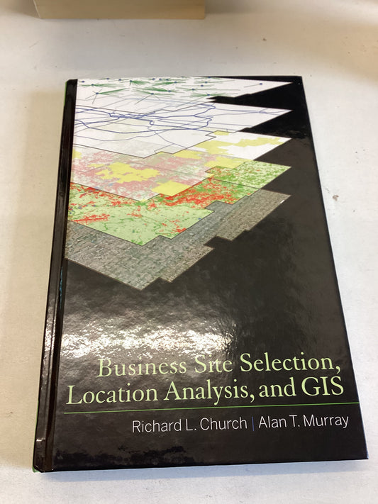 Business Site Selection Location Analysis and GIS Richard L Church Alan T Murray