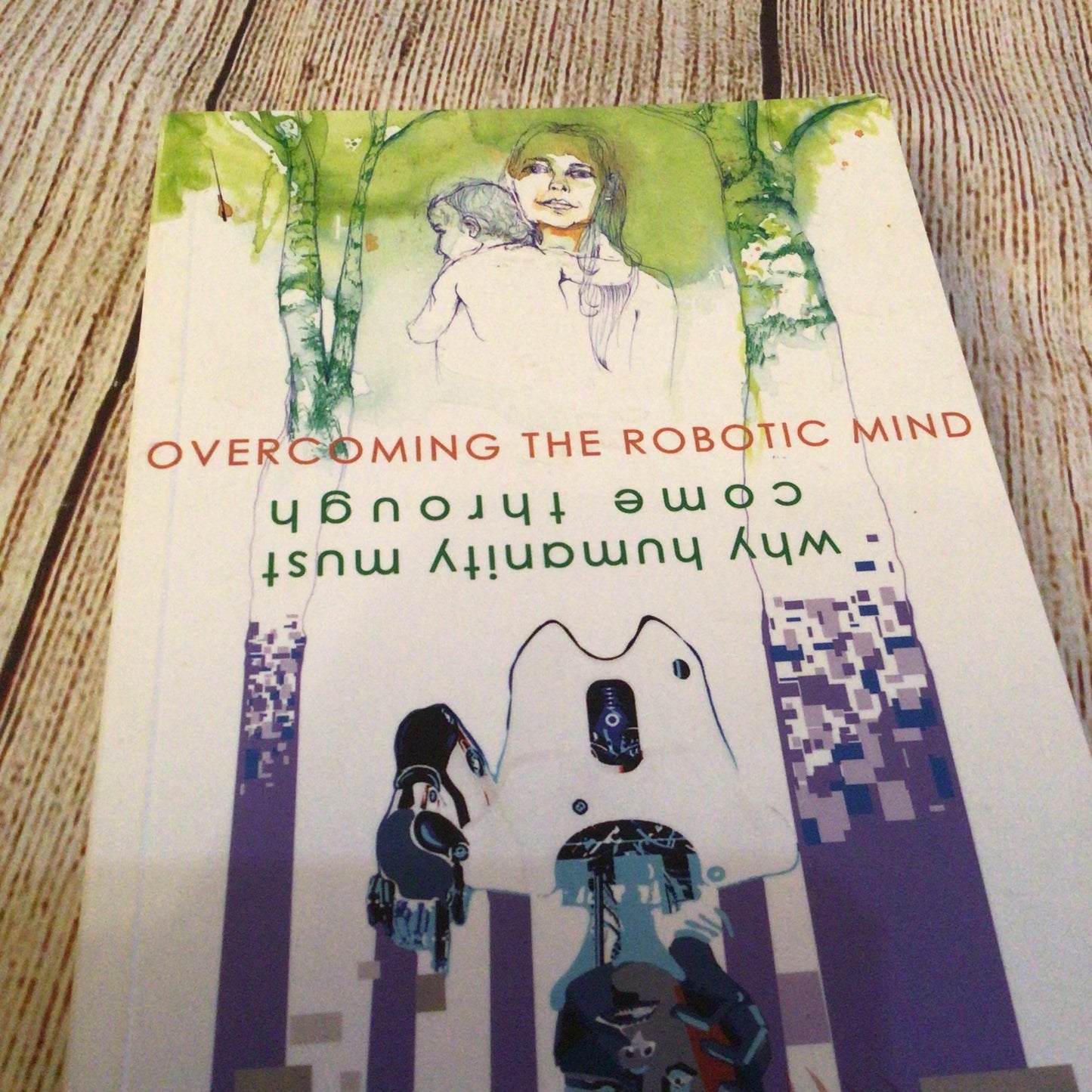 Overcoming the Robotic Mind: Why Humanity Must Come Through by Julian Rose (2019)
